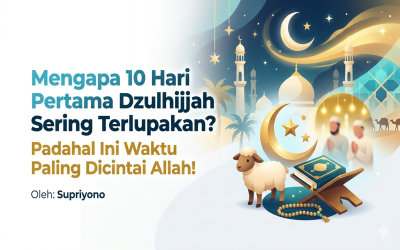 Mengapa 10 Hari Pertama Dzulhijjah Sering Terlupakan? Padahal Ini Waktu Paling Dicintai Allah!